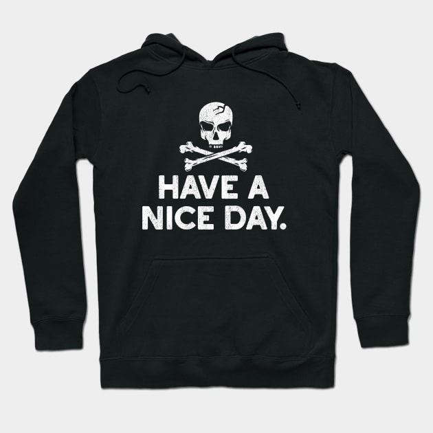 Have a Nice Day Skull and Crossbones Tee Hoodie by artbitz